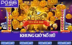 Khung Giờ Nổ Hũ