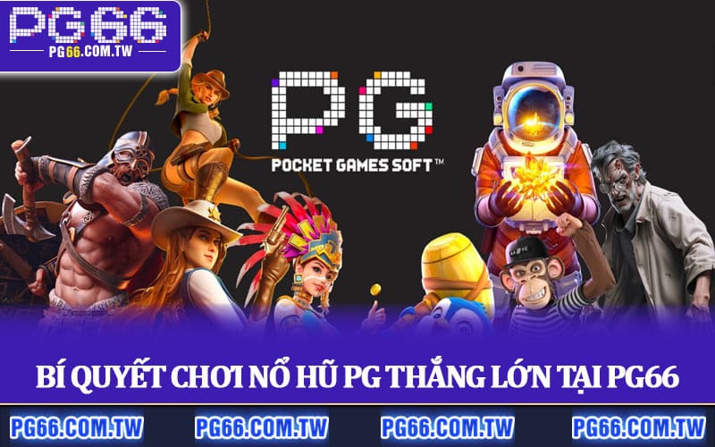 Bí quyết chơi Nổ Hũ PG thắng lớn tại PG66