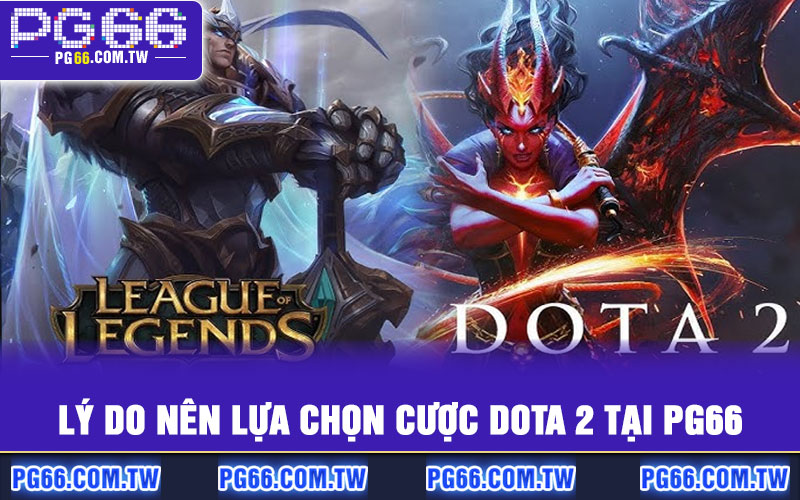 Lý do nên lựa chọn cược Dota 2 tại PG66
