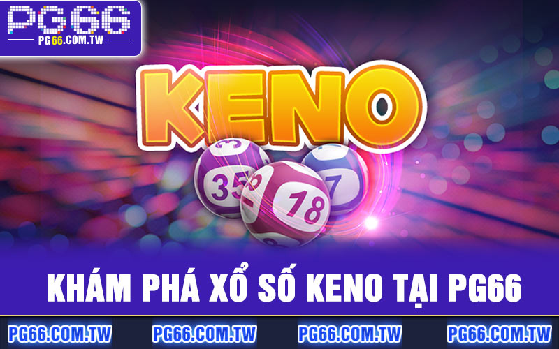 Khám phá Xổ Số Keno tại PG66