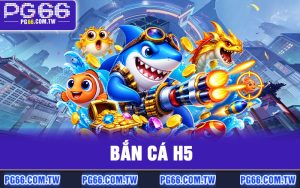 Bắn Cá H5