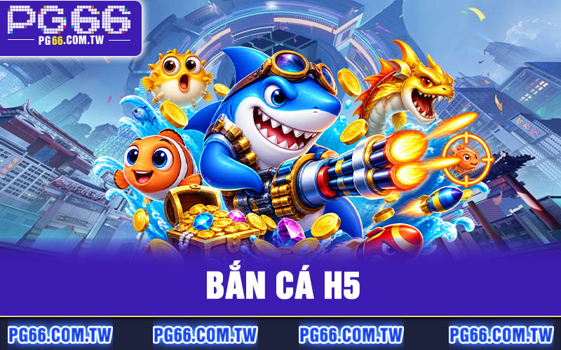 Bắn Cá H5